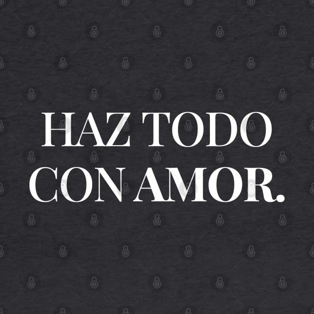 Haz todo con amor. by Inspire Creativity